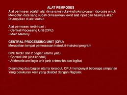 Pengertian perangkat keras hardware komputer. Alat Pemroses Alat Pemroses Adalah Alat Dimana Instruksi Instruksi Program Diproses Untuk Mengolah Data Yang Sudah Dimasukkan Lewat Alat Input Dan Hasilnya Ppt Download