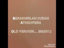 Berakhirlah sudah atmosfera persembahan live meletop.mp3. Berakhirlah Sudah Atmosfera Lirik Old Version Youtube