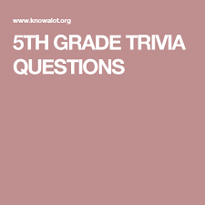 A fifth grade social studi. 5th Grade Trivia Questions Trivia Questions Trivia 5th Grades
