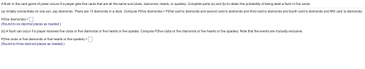 The hearts card game has quite a few rules, but it is quite a well liked card game if you take the time to learn them. Solved A Flush In The Card Game Of Poker Occurs If A Play Chegg Com
