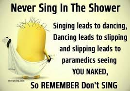 Singing In The Shower Can Be Dangerous Lol Minions Funny Funny Minion Memes Funny Minion Quotes