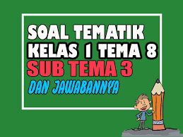 Pada kesempatan ini admin akan membagikan soal tematik kelas 3 tema 5 subtema 1 keadaan cuaca kurikulum 2013 revisi 2018 dan kunci jawaban terbaru. Soal Tematik Kelas 1 Tema 8 Subtema 3 Dan Jawaban Nurul Hidayah