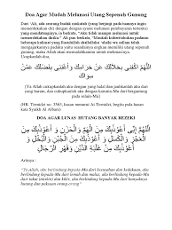 Salah satunya adalah doa ini, yang sangat dianjurkan untuk diamalkan bagi siapa saja yang terlilit hutang, mengalami kegundahan , ketakutan dan merasa diintimidasi orang lain. Doa Agar Mudah Melunasi Utang Sepenuh Gunung