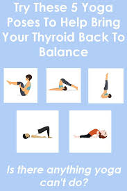 Try These 5 Yoga Poses To Help Bring Your Thyroid Back To Balance Thyroid Yoga Yoga Poses Thyroid Exercise