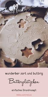 Weihnachtsbackerei Grundrezept Fur Butterplatzchen Soul Bakery Rezept Butterplatzchen Butterkekse Weihnachtsplatzchen