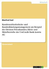 Deutsche bank ag, frankfurt am main: Amazon Com Kundenzufriedenheits Und Kundenbindungsmanagement Am Beispiel Der Division Privatkunden Klein Und Mittelbetriebe Der Unicredit Bank Austria Ag German Edition Ebook Saxl Manfred Kindle Store