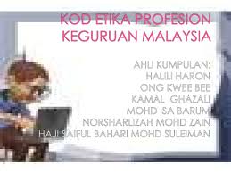 Kode etik profesi keguruan 1. Kod Etika Profesion Keguruan Malaysia