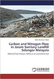 In malaysia, landfills are being filled up rapidly due to the current daily generation of approximately 30,000 tonnes of municipal solid waste. Carbon And Nitrogen Flow In Jeram Sanitary Landfill Selangor Malaysia Material Flow Analysis Mfa As An Assessment Tool Muda Mohd Afzanizam 9783659414534 Amazon Com Books