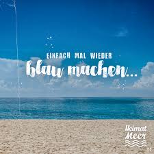 Einfach Mal Wieder Blau Machen Heimatmeer Strandklamotte Fur Das Ganze Jahr Am Meer Zitat Meer Heimatmeer Reif Fur Die Insel