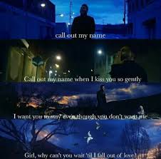 Call Out My Name When I Kiss You So Gently Call Out My Name The Weeknd Name Calling Sassy Quotes The Weeknd