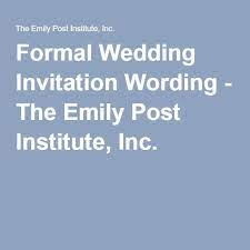 Formal Wedding Invitation Wording The Emily Post Instit Wedding Invitation Wording Formal Addressing Wedding Invitations Etiquette Formal Wedding Invitations