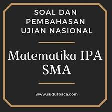 Soal Kunci Dan Pembahasan Un Matematika Ipa Sma 2018 Sudut Baca