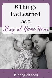 6 Things I Ve Learned As A Stay At Home Mom Stay At Home Stay At Home Parents Stay At Home Mom