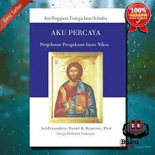 Aku percaya kepada satu allah, bapa yang mahakuasa, pencipta langit dan bumi, segala yang kelihatan dan yang tidak kelihatan. Penjelasan Pengakuan Iman Nicea Gereja Orthodox Indonesia Shopee Indonesia