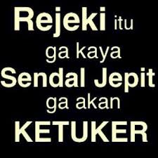  Rejeki Itu Ga Kaya Sendal Jepit Gak Akan Ketuker Kata Kata Lucu Humor Lucu