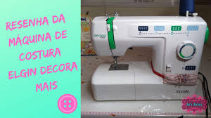 Resenha Da Maquina De Costura Elgin Decora Mais Maquina De Costura Elgin Maquina De Costura Costura