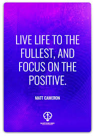 Inspirational Quotes Live Life To The Fullest And Focus On The Positive Positive Thinking How To Cultivate A Positive Energy Live An Happy Life Motivational Quotes For Life Happy Quotes Inspirational Quotes About Love