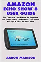 Epub Free Amazon Echo Show 8 User Guide The Complete User Manual For Beginners And Pro To Master The New Amazon Echo Show 8 User Guide Alexa Skills User Manual