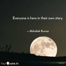 Everyone Is Hero In Their Quotes Writings By Abhishek Kumar Yourquote