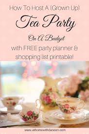 How To Host A Grown Up Tea Party Tea Party Menu Tea Party Sandwiches Tea Party Food