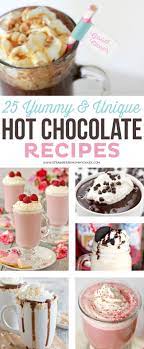 25 Yummy And Unique Hot Chocolate Recipes Hot Chocolate Recipes Gourmet Hot Chocolate Unique Hot Chocolate