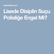 Lisede Disiplin Sucu Polislige Engel Mi Siyasi Parti