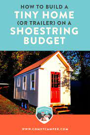 How To Build A Tiny House Or Trailer On A Shoestring Budget Cometcamper Cheap Tiny House Building A Small House Building A Tiny House