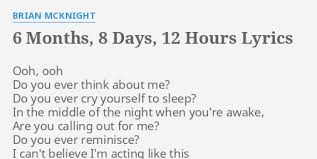 You are in ontario for at least 153 days of the first 183 days immediately following the date you establish residence in ontario (you cannot be absent for more than 30 days during the first 6 months of residence); 6 Months 8 Days 12 Hours Lyrics By Brian Mcknight Ooh Ooh Do You