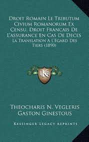 Droit en cas de deces. 9781168630384 Droit Romain Le Tributum Civium Romanorum Ex Censu Droit Francais De L Assurance En Cas De Deces La Translation A L Egard Des Tiers 1890 French Edition Abebooks Vegleris Theocharis N