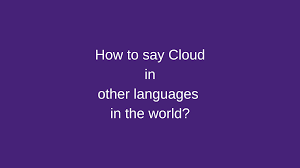 How To Say Cloud In Other Languages In The World Live Sarkari Yojana