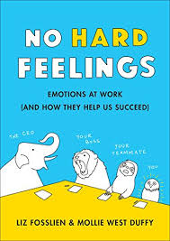 No Hard Feelings Emotions At Work And How They Help Us Succeed English Edition Ebook Fosslien Liz Duffy Mollie West Amazon De Kindle Shop