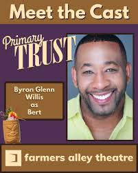 Meet the Cast of PRIMARY TRUST! Byron is thrilled to make his Farmers Alley  Theatre debut in "Primary Trust". A Chicago-based performer, he has  appeared