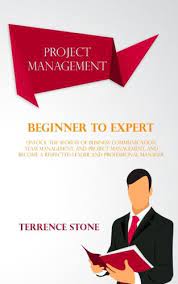 Amazon.com: Project Management: Beginner To Expert; Unlock The Secrets Of  Business Communication, Team Management, And Project Management, And Become  A Respected Leader And Professional Manager: 9781544932033: Stone,  Terrence: Books