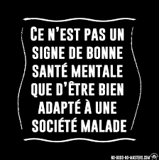 Sauter à la navigation sauter à la recherche. Ce N Est Pas Un Signe De Bonne Sante Mentale Que D Etre Bien Adapte A Une Societe Malade T Shirt Militant Ni Dieu Ni Maitre Com