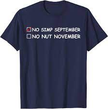 Amazon.com: No Simp September No Nut November checklist Funny meme Gifts  T-Shirt : Clothing, Shoes & Jewelry
