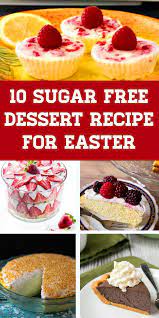 The healthy sugar free dessert recipes are a delicious and healthy way to finish off your meal. 10 Sugar Free Dessert For Easter Sugarfree Dessert Easter Sugar Free Recipes Desserts Sugar Free Desserts Healthy Easter Dessert Recipes