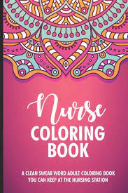 See more ideas about coloring pages free adult coloring pages adult colouring printables. Amazon Com Nurse Coloring Book A Clean Swear Word Adult Coloring Book You Can Keep At The Nursing Station Nurse Coloring Book For Adults Funny Nursing Quotes Humor Stress Relieving Coloring