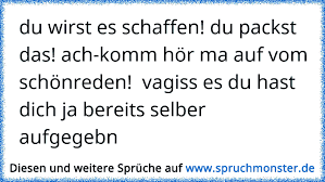 2nd mvt is a theme and variations on the old german minnelied verstohlen geht der mond auf, later set for female chorus and piano as ständchen woo 38 no. Du Wirst Es Schaffen Du Packst Das Ach Komm Hor Ma Auf Vom Schonreden Vagiss Es Du Hast Dich Ja Bereits Selber Auf Spruchmonster De