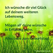 Ich Wunsche Dir Viel Gluck Auf Deinem Weiteren Lebensweg Mogen All Deine Wunsche In Erfullung Schone Spruche Geburtstag Geburtstag Wunsche Geburtstagswunsche