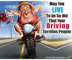 Happy Birthday Message For Her Funny May You Live To Be So Old That Your Driving Terrifies People Happy Birthday Cousin Happy Birthday Girlfriend Birthday Humor