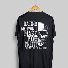 Hating Me Won T Make You Pretty Beautiful Disaster Shirt Hoodie Sweater Longsleeve T Shirt Bebeshirts Trong 2019