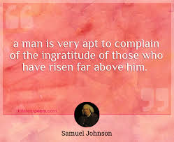 Best ingratitude quotes selected by thousands of our users! A Man Is Very Apt To Complain Of The Ingratitude Of Those Who Have Risen Far Above Him