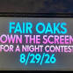 FAIR OAKS "OWN A SCREEN FOR A NIGHT" CHANCE