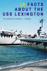 10 Awesome Facts About The Uss Lexington Nicknamed The Blue Ghost In Corpus Christi Texas Great Read Lets You Uss Lexington Vacation Trips Mustang Island