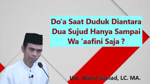 Berdiri kembali untuk melanjutkan ke rakaat kedua sholat tahajud. Doa Saat Duduk Diantara Dua Sujud Hanya Sampai Wa Aafini Ust Abdul Somad Lc Ma Youtube