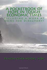 A Pocketbook Of Hope In Tough Economic Times: Including A Job Directory  Filled With Employers: Clark-Wendel Mba, Princess: 9781442100206:  Amazon.com: Books