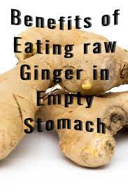 Benefits Of Eating Raw Ginger In Empty Stomach Eating Raw Ginger Ginger Benefits How To Eat Ginger