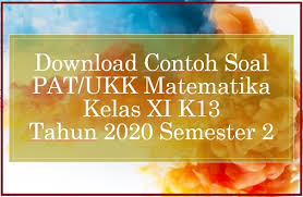 Tersedia juga kumpulan soal soal matematika wajib kelas 11 untuk setiap bab yang bisa kamu download dalam format pdf sebagai bahan latihan soal ulangan. Download Contoh Soal Pat Ukk Matematika Kelas Xi K13 Tahun 2020 Beritapppk Com