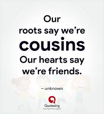 Cousins are definitely in the same generation as we are, and usually of the same age. 50 Inspiring Cousin Quotes And Sayings Pictures Quotesing Best Cousin Quotes Cousin Quotes Childhood Friends Quotes