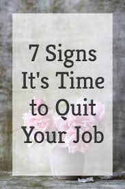 7 Signs It S Time To Quit Your Job Leaving A Job Quotes Job Quotes Quitting Your Job